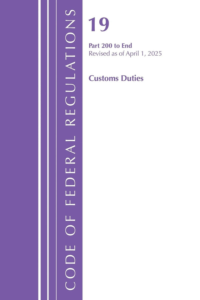 Code of Federal Regulations, Title 19 Customs Duties 200 - End, Revised as of April 1, 2025