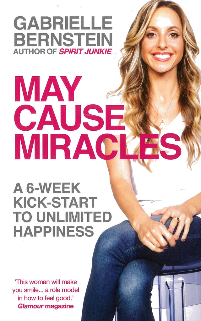 May Cause Miracles: A 6-Week Kick-Start to Unlimited Happiness