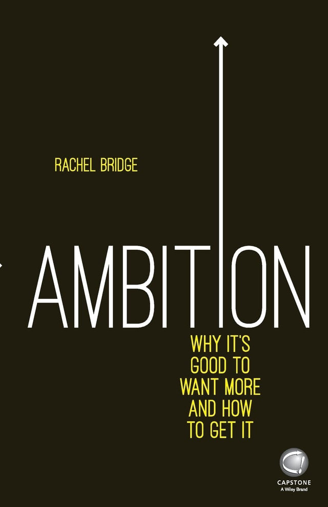 Ambition: Why It's Good to Want More and How to Get It