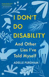 I Don't Do Disability and Other Lies I've Told Myself