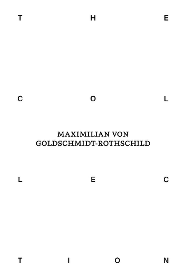 The Collection of Maximilian von Goldschmidt-Rothschild