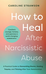 How To Heal After Narcissistic Abuse
