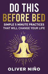 Do This Before Bed; Simple 5 Minute Practices That Will Change Your Life