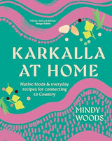 Karkalla at Home: Native foods & everyday recipes for connecting to Country