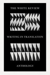 The White Review Writing in Translation Anthology