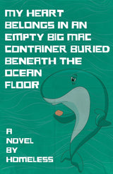 My Heart Belongs in an Empty Big Mac Container Buried Beneath the Ocean Floor