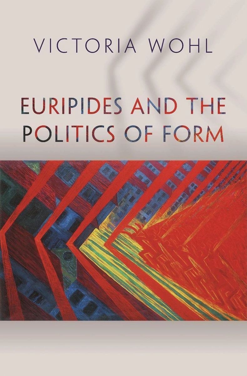 Euripides and the Politics of Form by Victoria Wohl – Book Hero