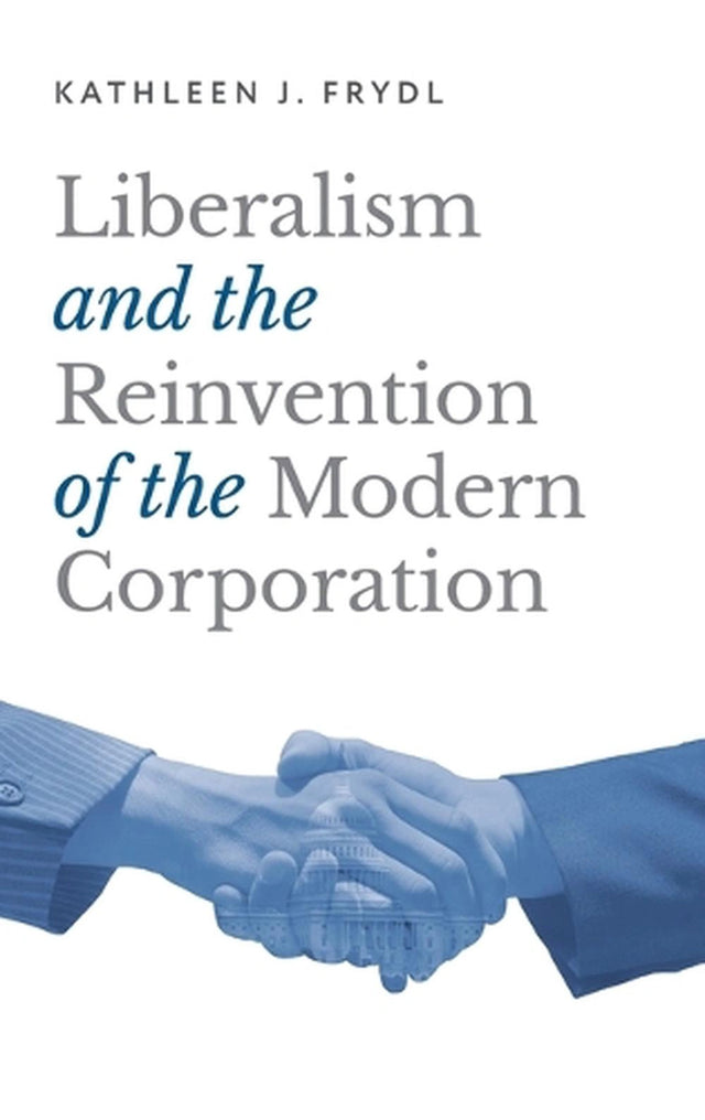 Liberalism and the Reinvention of the Modern Corporation