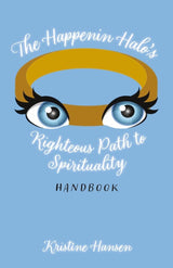 The Happenin Halo's Righteous Path to Spirituality Handbook
