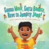 Gonna Move, Gotta Bounce, Have to Jumpity Jump!