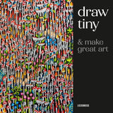 Draw Tiny & Make Great Art