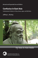 Confucius in East Asia – Confucianism′s History in China, Korea, Japan, and Vietnam, Revised and Expanded Second Edition