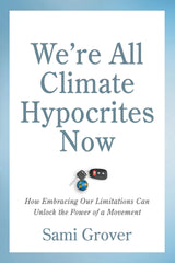 We’re All Climate Hypocrites Now