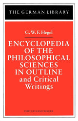 Encyclopedia of the Philosophical Sciences in Outline and Critical Writings: G.W.F. Hegel