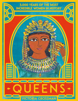 Queens: 3,000 Years of the Most Powerful Women in History