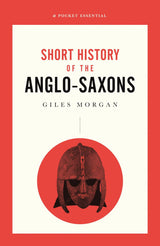 A Pocket Essential Short History of the Anglo-Saxons