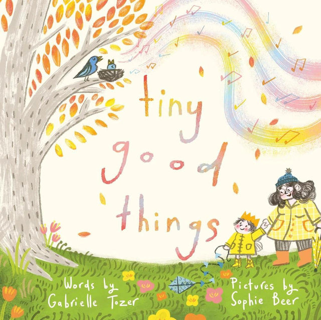 Tiny Good Things: An inspiring new picture book about the small joys in life from an award-winning duo
