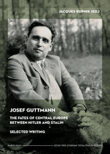 Josef Guttmann: The Fates of Central Europe Between Hilter and Stalin