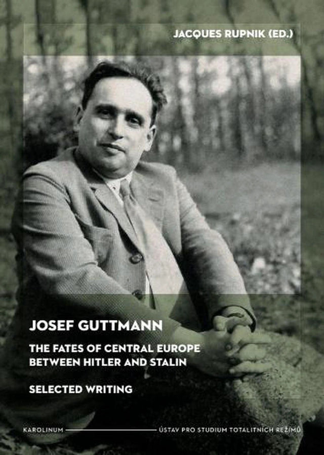 Josef Guttmann: The Fates of Central Europe Between Hilter and Stalin