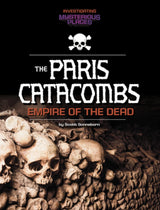 Investigating Mysterious Places Paris Catacombs
