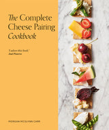 The Complete Cheese Pairing Cookbook