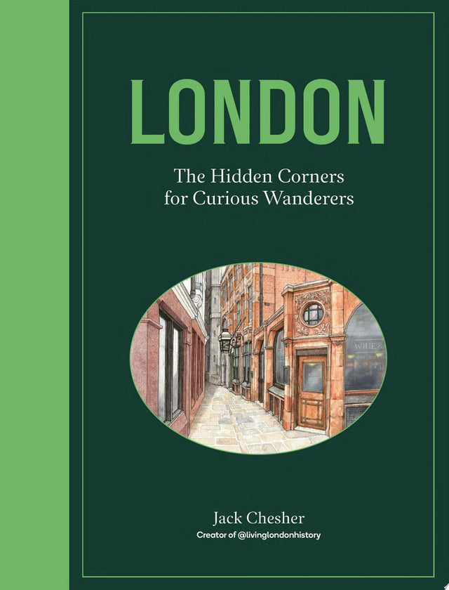 London: The Hidden Corners For Curious Wanderers
