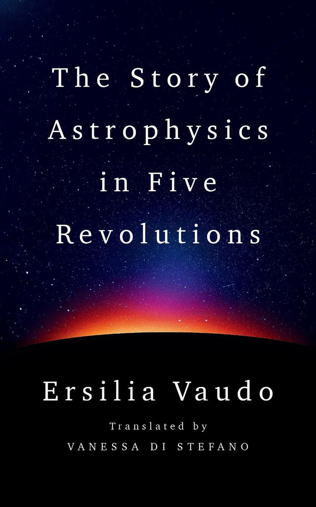 The Story of Astrophysics in Five Revolutions