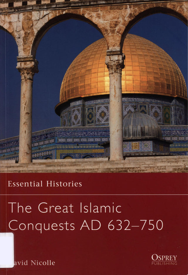 The Great Islamic Conquests AD 632–750