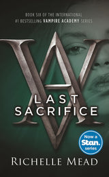 Last Sacrifice: A Vampire Academy Novel Volume 6