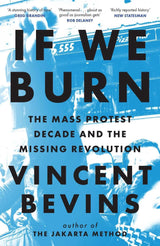 If We Burn: The Mass Protest Decade and the Missing Revolution