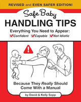 Safe Baby Handling Tips  (Revised and Even Safer Edition)