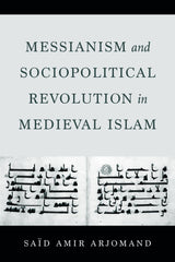 Messianism and Sociopolitical Revolution in Medieval Islam
