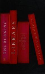 The Burning Library: Our Great Novelists Lost and Found