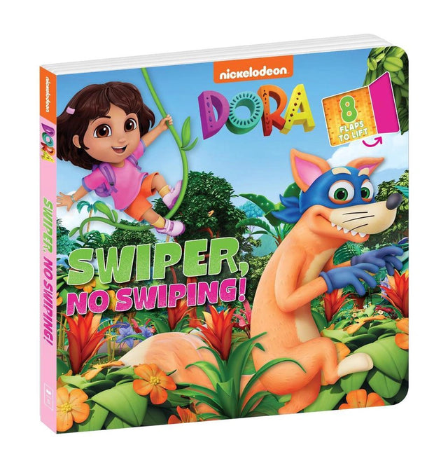 Dora: Swiper, No Swiping! A Lift-The-Flap Book (Nickelodeon)