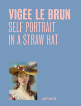 Vigee Le Brun: Self Portrait in a Straw Hat (One Painting, One Story)