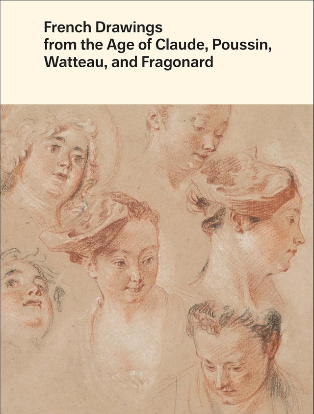 French Drawings from the Age of Claude, Poussin, Watteau, and Fragonard