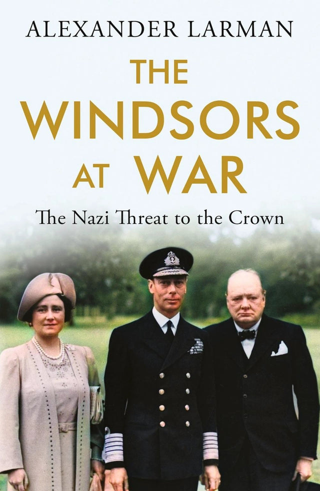 The Windsors at War - As seen on Channel 4’s Edward vs George