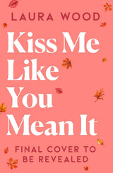 Kiss Me Like You Mean It