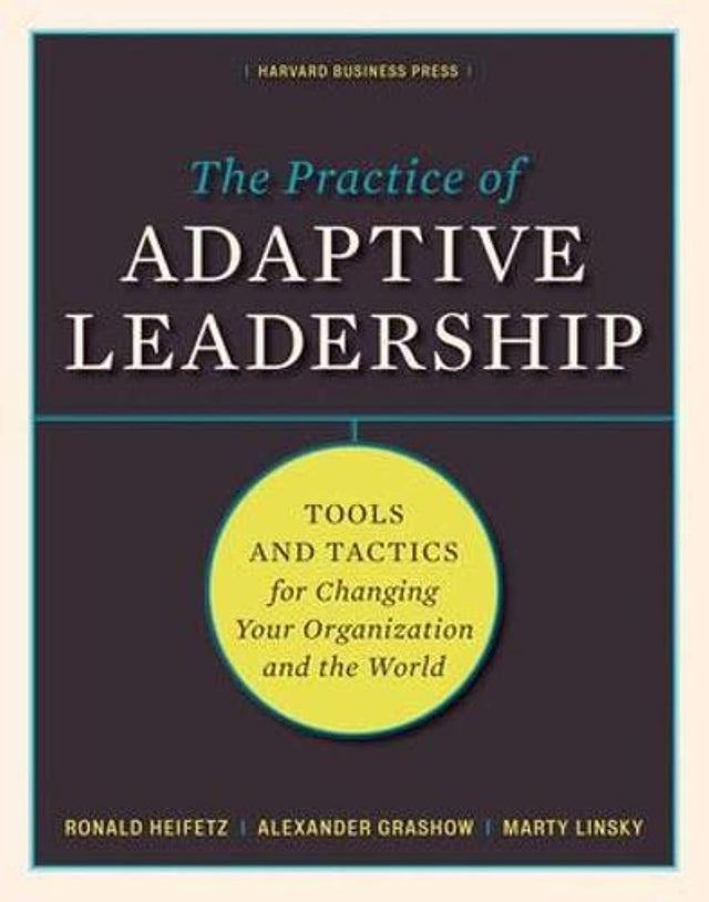 The Practice of Adaptive Leadership