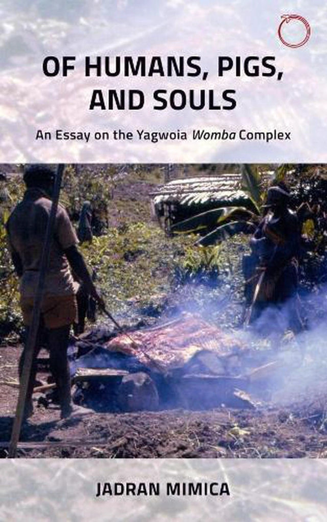 Of Humans, Pigs, and Souls – An Essay on the Yagwoia "Womba" Complex