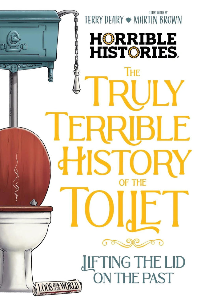 The Truly Terrible History of the Toilet (Horrible Histories)