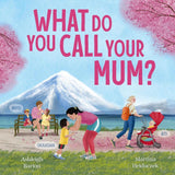 What Do You Call Your Mum? A celebration of mums around the world from bestselling Australian duo, new in 2026