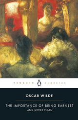 The Importance of Being Earnest and Other Plays