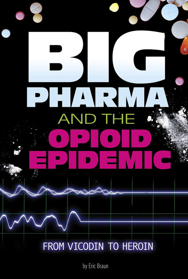 Big Pharma and the Opioid Epidemic from Vicodin to Heroin