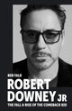 Robert Downey Jr: The Fall and Rise of the Comeback Kid