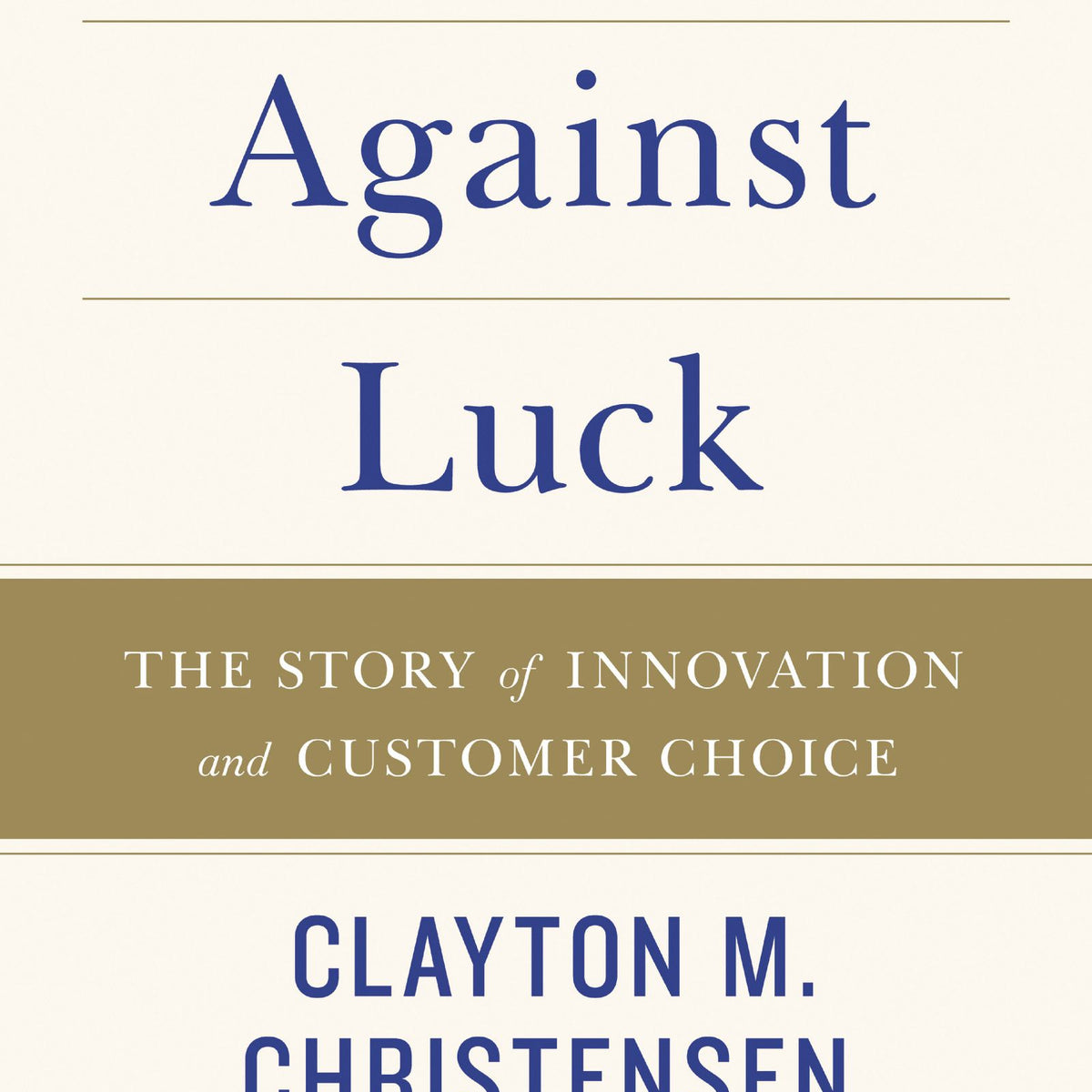 Competing Against Luck: The Story Of Innovation And Customer Choice by ...
