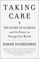 Taking Care: The Story Of Nursing And Its Power To Change Our World