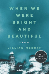 When We Were Bright And Beautiful: A Novel [Large Print]