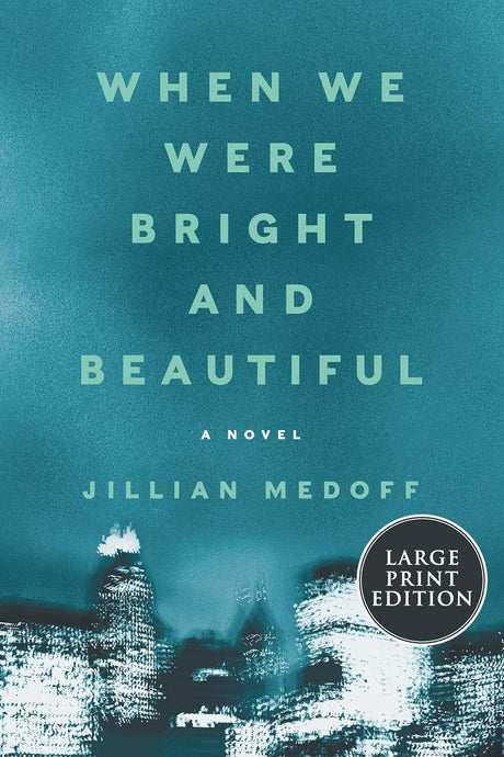 When We Were Bright And Beautiful: A Novel [Large Print]