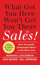 What Got You Here Won't Get You There in Sales:  How Successful Salespeople Take it to the Next Level